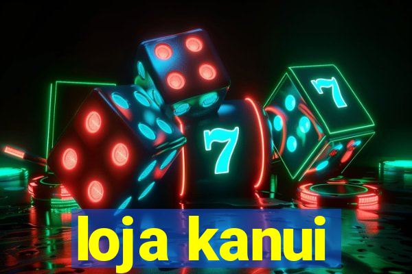 loja kanui